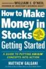 How to Make Money in Stocks Getting Started: A Guide to Putting CAN SLIM Concepts into Action - Book