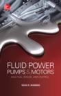 Fluid Power Pumps and Motors: Analysis, Design and Control - Book