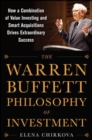 The Warren Buffett Philosophy of Investment: How a Combination of Value Investing and Smart Acquisitions Drives Extraordinary Success - Book