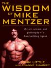 The Wisdom of Mike Mentzer : The Art, Science and Philosophy of a Bodybuilding Legend - eBook