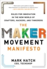 The Maker Movement Manifesto: Rules for Innovation in the New World of Crafters, Hackers, and Tinkerers - Book