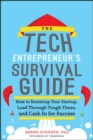 The Tech Entrepreneur's Survival Guide: How to Bootstrap Your Startup, Lead Through Tough Times, and Cash In for Success - Book