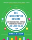 The Infographic Resume: How to Create a Visual Portfolio that Showcases Your Skills and Lands the Job - Book