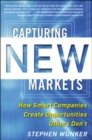 Capturing New Markets: How Smart Companies Create Opportunities Others Don’t - Book