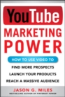 YouTube Marketing Power: How to Use Video to Find More Prospects, Launch Your Products, and Reach a Massive Audience - Book
