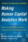 Making Human Capital Analytics Work: Measuring the ROI of Human Capital Processes and Outcomes - Book