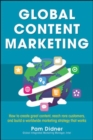 Global Content Marketing: How to Create Great Content, Reach More Customers, and Build a Worldwide Marketing Strategy that Works - Book
