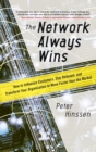 The Network Always Wins: How to Influence Customers, Stay Relevant, and Transform Your Organization to Move Faster than the Market - Book