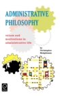 Administrative Philosophy : Values and Motivations in Administrative Life - Book