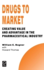 Drugs to Market : Creating Value and Advantage in the Pharmaceutical Industry - Book