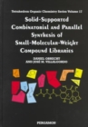 Solid-Supported Combinatorial and Parallel Synthesis of Small-Molecular-Weight Compound Libraries : Volume 17 - Book