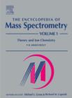 The Encyclopedia of Mass Spectrometry : Volume 1: Theory and Ion Chemistry - Book