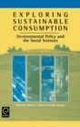 Exploring Sustainable Consumption : Environmental Policy and the Social Sciences - Book