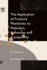 Application of Fracture Mechanics to Polymers, Adhesives and Composites : Volume 33 - Book