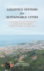 Logistics Systems for Sustainable Cities : Proceedings of the 3rd International Conference on City Logistics (Madeira, Portugal, 25-27 June, 2003) - Book