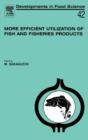 More Efficient Utilization of Fish and Fisheries Products : Volume 42 - Book