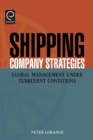 Shipping Company Strategies : Global Management Under Turbulent Conditions - Book