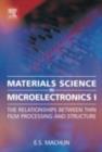 Materials Science in Microelectronics I : The Relationships Between Thin Film Processing and Structure - Eugene Machlin