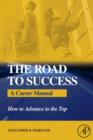 The Road to Success : A Career Manual - How to Advance to the Top - eBook