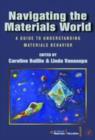 Navigating the Materials World : A Guide to Understanding Materials Behavior - Caroline Baillie