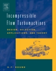 Incompressible Flow Turbomachines : Design, Selection, Applications, and Theory - eBook