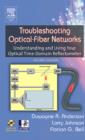 Troubleshooting Optical Fiber Networks : Understanding and Using Optical Time-Domain Reflectometers - Duwayne R. Anderson