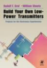 Build Your Own Low-Power Transmitters : Projects for the Electronics Experimenter - Rudolf F. Graf