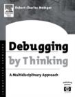 Debugging by Thinking : A Multidisciplinary Approach - Robert Charles Metzger