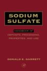 Sodium Sulfate : Handbook of Deposits, Processing, & Use - Donald E. Garrett