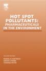 Hot Spot Pollutants : Pharmaceuticals in the Environment - eBook