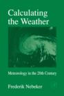 Calculating the Weather : Meteorology in the 20th Century - eBook