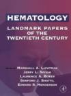 Hematology : Landmark Papers of the Twentieth Century - Marshall A. Lichtman