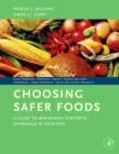 Choosing Safer Foods : A Guide to Minimizing Synthetic Chemicals in Your Diet - eBook