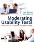Moderating Usability Tests : Principles and Practices for Interacting - eBook
