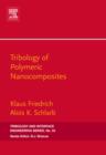 Tribology of Polymeric Nanocomposites : Friction and Wear of Bulk Materials and Coatings - Klaus Friedrich