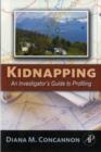 Kidnapping : An Investigator's Guide to Profiling - Diana M. Concannon
