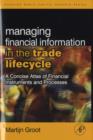 Managing Financial Information in the Trade Lifecycle : A Concise Atlas of Financial Instruments and Processes - Martijn Groot