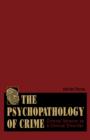 The Psychopathology of Crime : Criminal Behavior as a Clinical Disorder - eBook