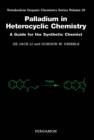 Palladium in Heterocyclic Chemistry : A Guide for the Synthetic Chemist - eBook