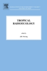 Tropical Radioecology : Volume 18 - Book