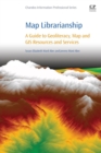 Map Librarianship : A Guide to Geoliteracy, Map and GIS Resources and Services - Book