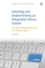 Selecting and Implementing an Integrated Library System : The Most Important Decision You Will Ever Make - Book