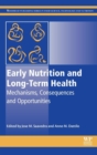 Early Nutrition and Long-Term Health : Mechanisms, Consequences, and Opportunities - Book
