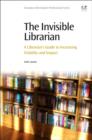 The Invisible Librarian : A Librarian's Guide to Increasing Visibility and Impact - Book