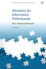 Altmetrics for Information Professionals : Past, Present and Future - Book