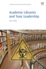 Academic Libraries and Toxic Leadership - Book