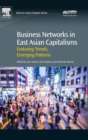 Business Networks in East Asian Capitalisms : Enduring Trends, Emerging Patterns - Book