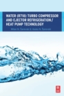 Water (R718) Turbo Compressor and Ejector Refrigeration / Heat Pump Technology - Book
