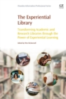 The Experiential Library : Transforming Academic and Research Libraries through the Power of Experiential Learning - Book