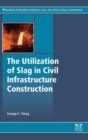 The Utilization of Slag in Civil Infrastructure Construction - Book